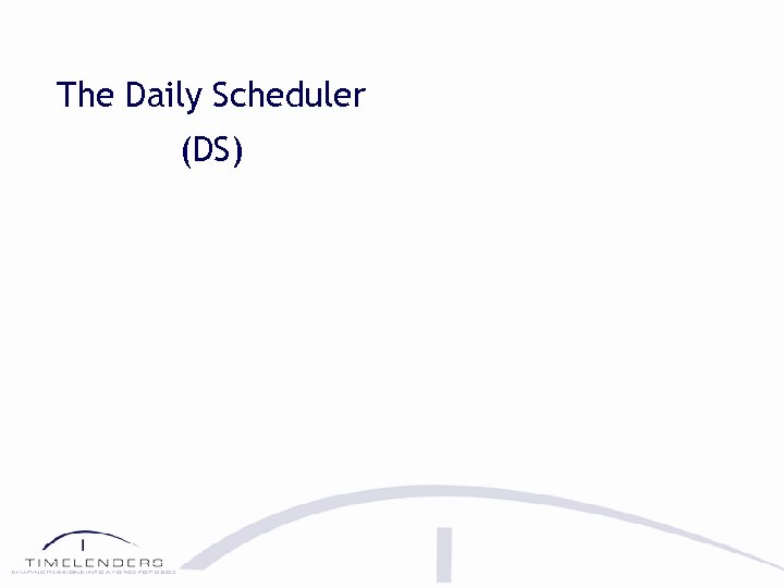 The Daily Scheduler (DS) 