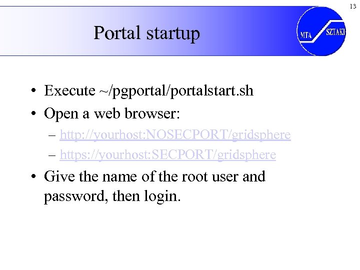 13 Portal startup • Execute ~/pgportal/portalstart. sh • Open a web browser: – http: