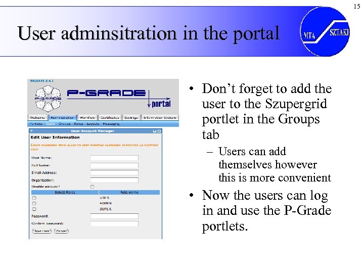 15 User adminsitration in the portal • Don’t forget to add the user to