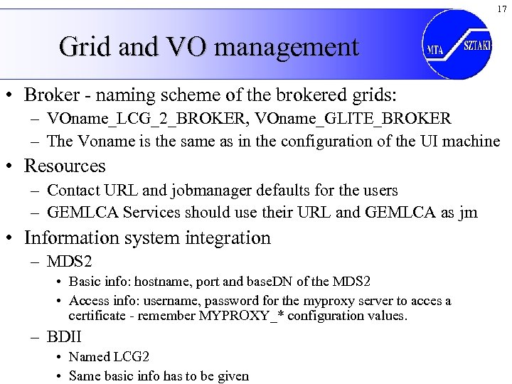 17 Grid and VO management • Broker - naming scheme of the brokered grids: