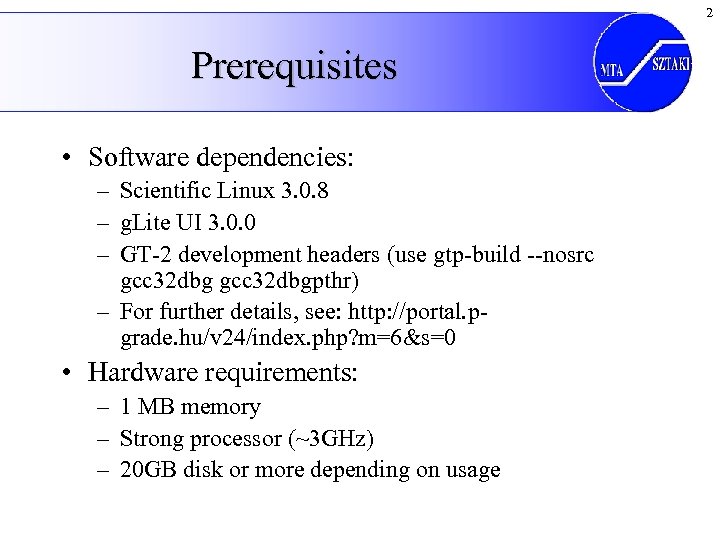 2 Prerequisites • Software dependencies: – Scientific Linux 3. 0. 8 – g. Lite