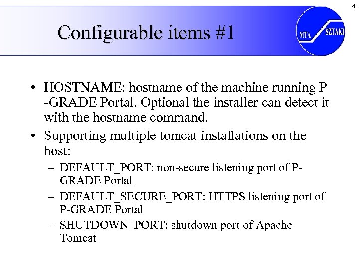 4 Configurable items #1 • HOSTNAME: hostname of the machine running P -GRADE Portal.