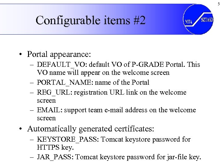 5 Configurable items #2 • Portal appearance: – DEFAULT_VO: default VO of P-GRADE Portal.