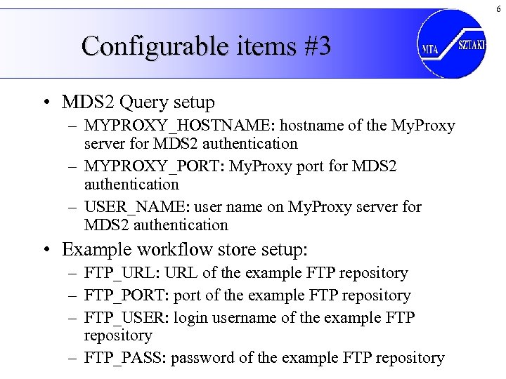 6 Configurable items #3 • MDS 2 Query setup – MYPROXY_HOSTNAME: hostname of the