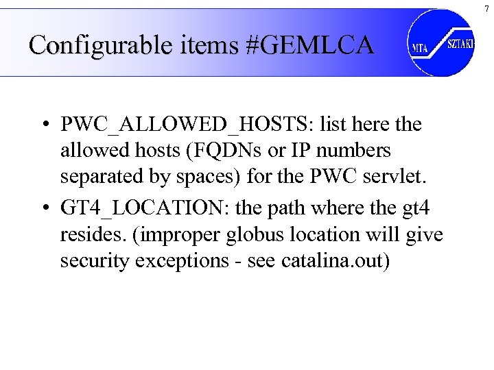 7 Configurable items #GEMLCA • PWC_ALLOWED_HOSTS: list here the allowed hosts (FQDNs or IP
