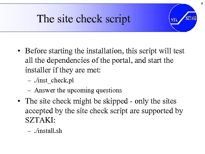 9 The site check script • Before starting the installation, this script will test