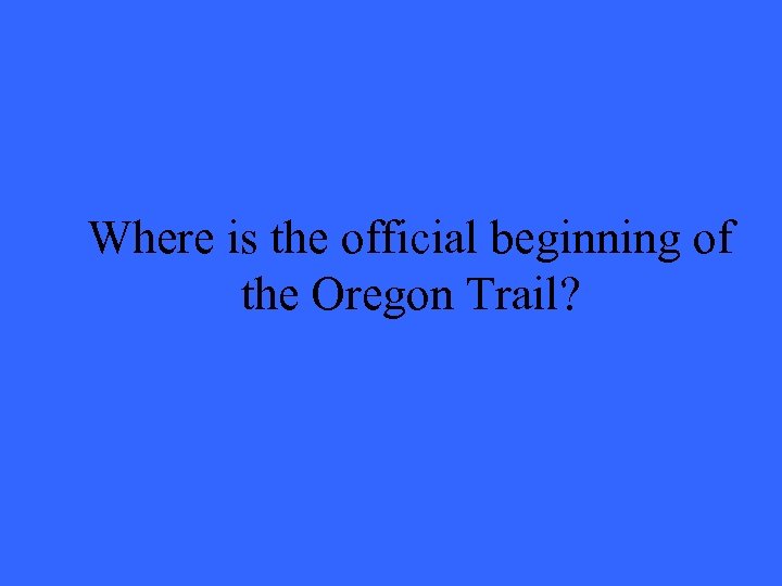 Where is the official beginning of the Oregon Trail? 