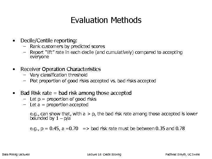 Evaluation Methods • Decile/Centile reporting: • Receiver Operation Characteristics • Bad Risk rate =