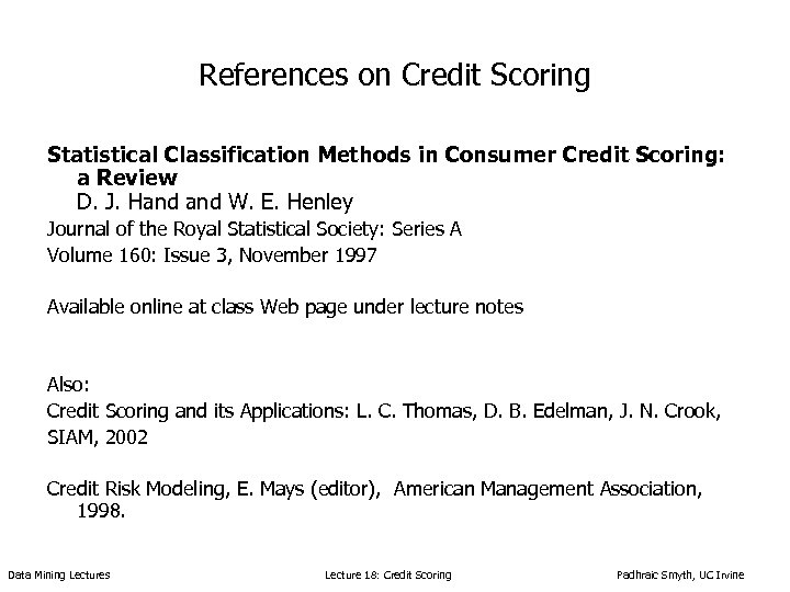 References on Credit Scoring Statistical Classification Methods in Consumer Credit Scoring: a Review D.