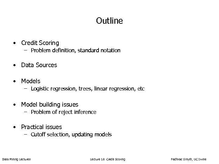 Outline • Credit Scoring – Problem definition, standard notation • Data Sources • Models