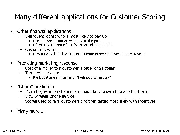 Many different applications for Customer Scoring • Other financial applications: – Delinquent loans: who