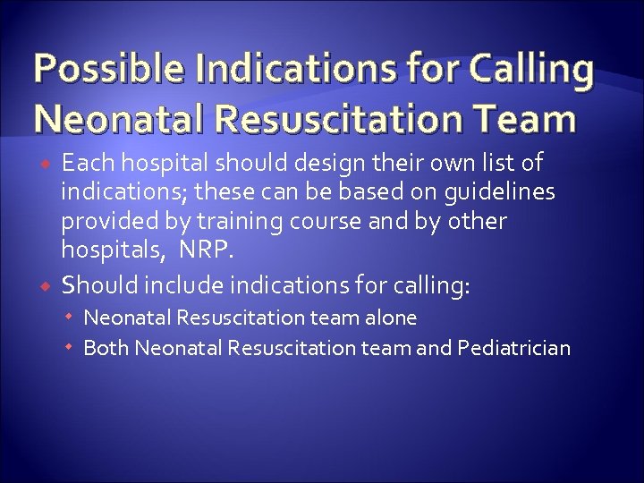 Possible Indications for Calling Neonatal Resuscitation Team Each hospital should design their own list