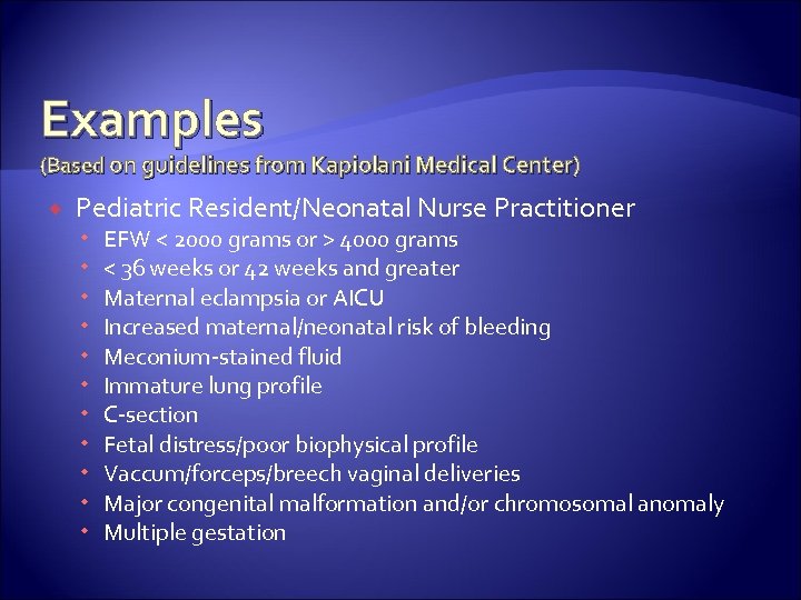 Examples (Based on guidelines from Kapiolani Medical Center) Pediatric Resident/Neonatal Nurse Practitioner EFW <