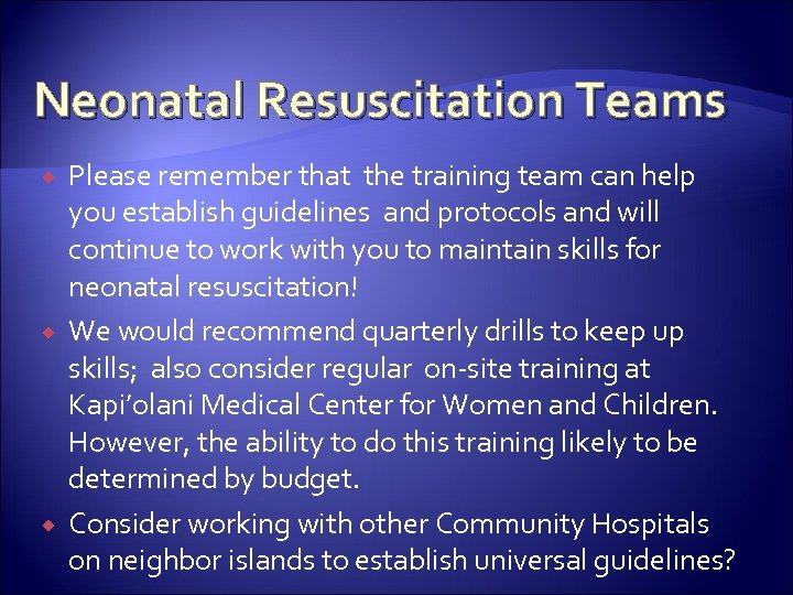 Neonatal Resuscitation Teams Please remember that the training team can help you establish guidelines