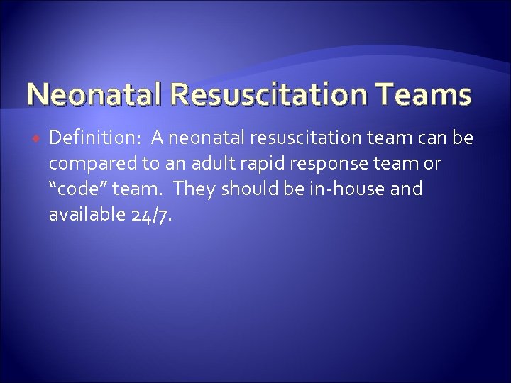Neonatal Resuscitation Teams Definition: A neonatal resuscitation team can be compared to an adult