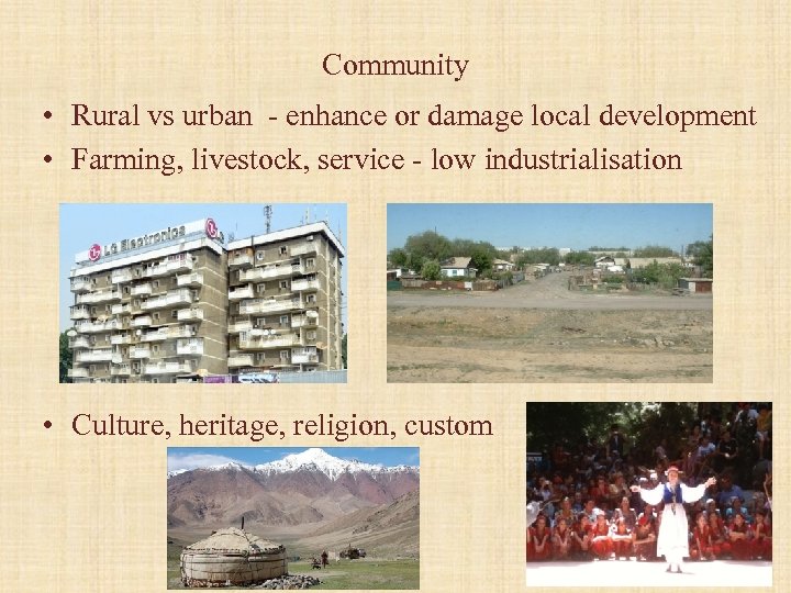 Community • Rural vs urban - enhance or damage local development • Farming, livestock,