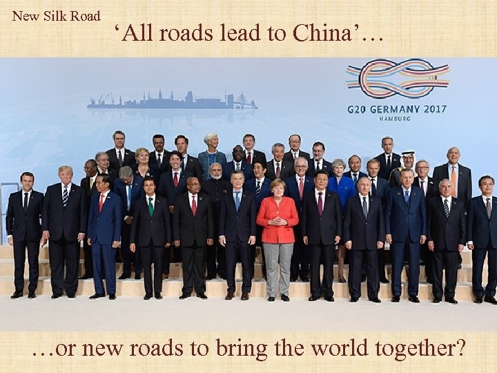 New Silk Road ‘All roads lead to China’… …or new roads to bring the