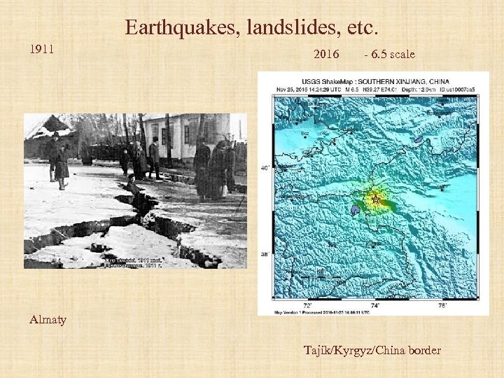 Earthquakes, landslides, etc. 1911 2016 - 6. 5 scale Almaty Tajik/Kyrgyz/China border 