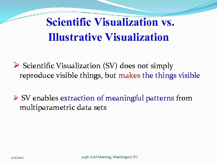 Scientific Visualization vs. Illustrative Visualization Ø Scientific Visualization (SV) does not simply reproduce visible