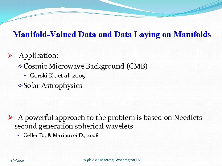 Manifold-Valued Data and Data Laying on Manifolds Ø Application: ² Cosmic Microwave Background (CMB)