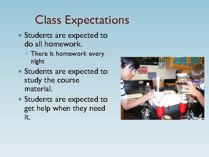 Class Expectations Students are expected to do all homework. ◦ There is homework every