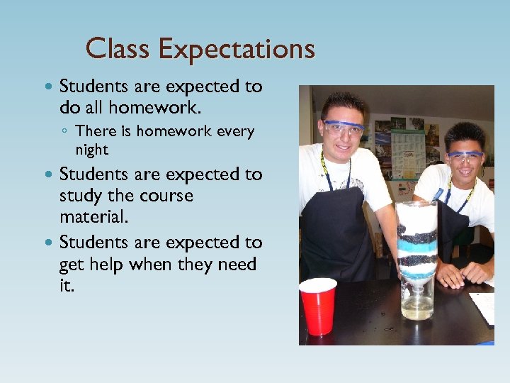 Class Expectations Students are expected to do all homework. ◦ There is homework every