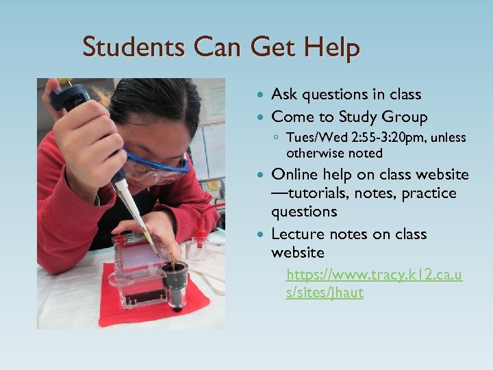 Students Can Get Help Ask questions in class Come to Study Group ◦ Tues/Wed