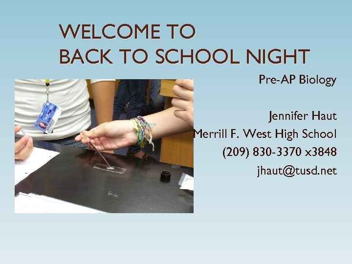 WELCOME TO BACK TO SCHOOL NIGHT Pre-AP Biology Jennifer Haut Merrill F. West High