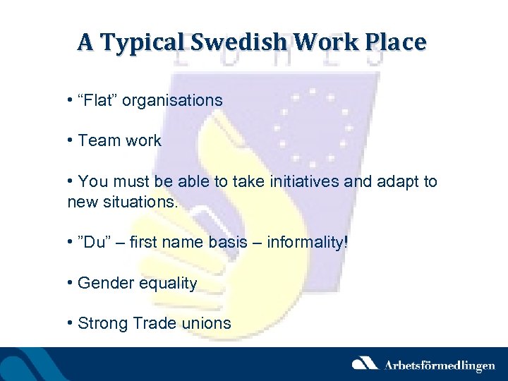 A Typical Swedish Work Place • “Flat” organisations • Team work • You must