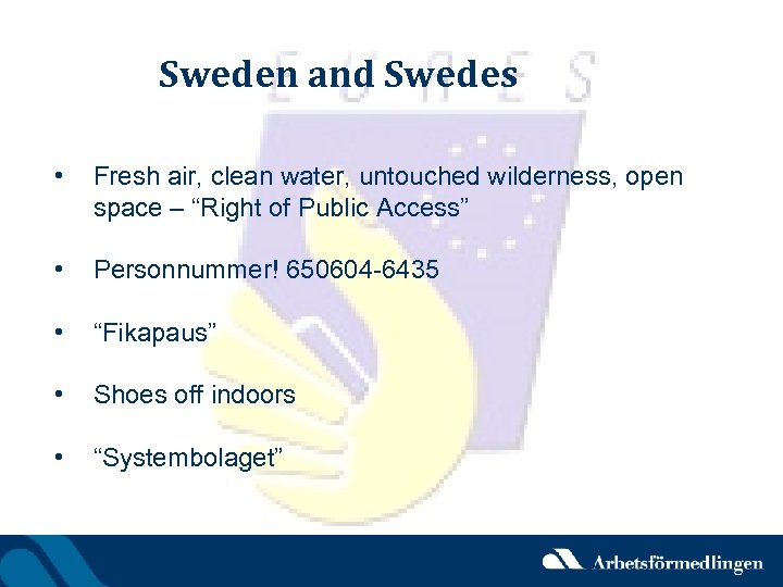 Sweden and Swedes • Fresh air, clean water, untouched wilderness, open space – “Right