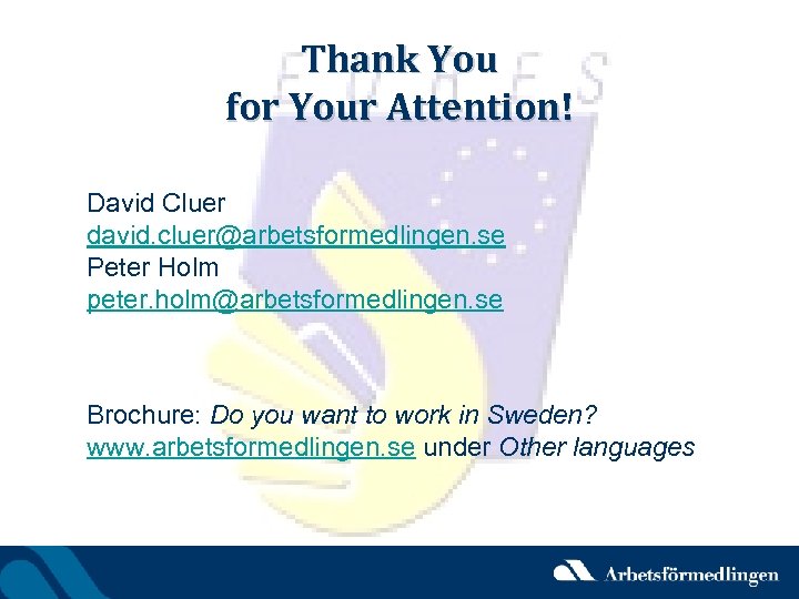 Thank You for Your Attention! David Cluer david. cluer@arbetsformedlingen. se Peter Holm peter. holm@arbetsformedlingen.
