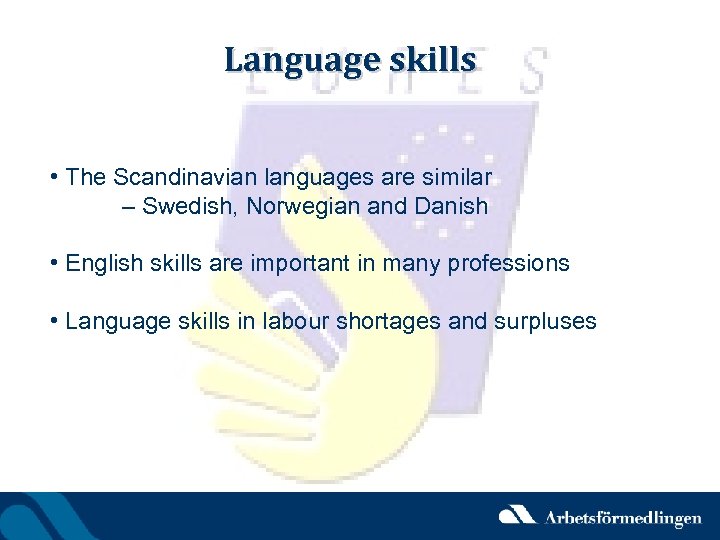 Language skills • The Scandinavian languages are similar – Swedish, Norwegian and Danish •