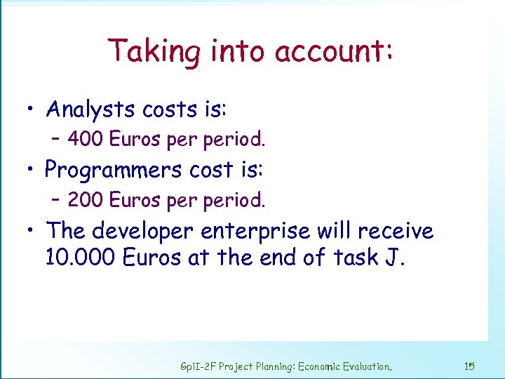 Taking into account: • Analysts costs is: – 400 Euros period. • Programmers cost