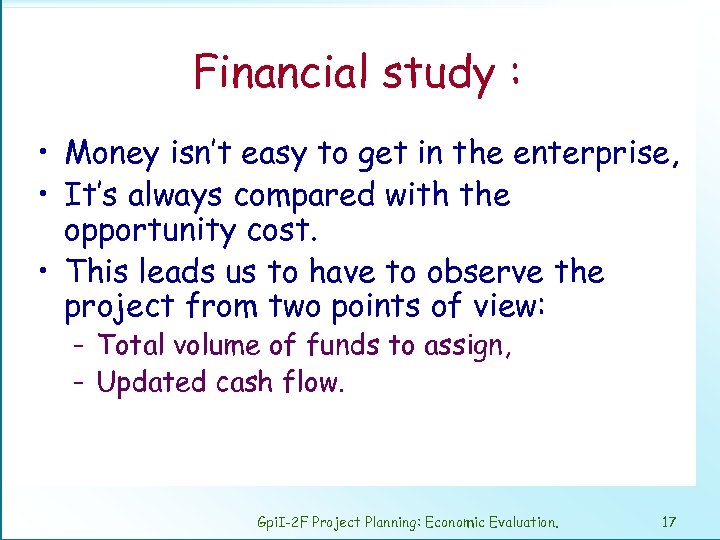 Financial study : • Money isn’t easy to get in the enterprise, • It’s