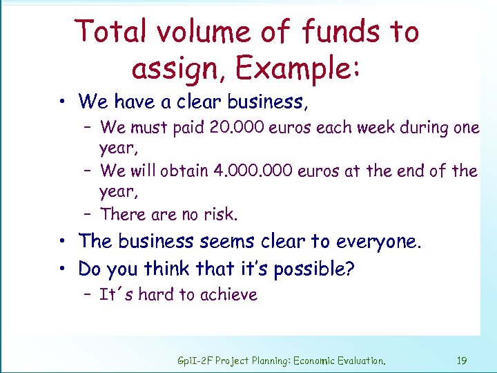 Total volume of funds to assign, Example: • We have a clear business, –