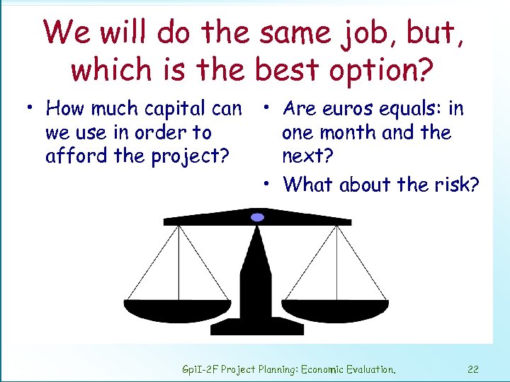 We will do the same job, but, which is the best option? • How