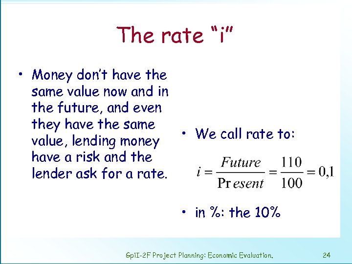 The rate “i” • Money don’t have the same value now and in the