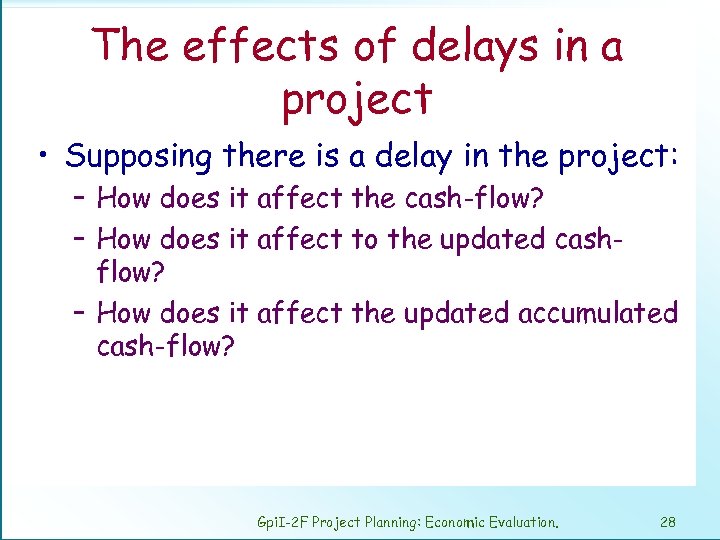 The effects of delays in a project • Supposing there is a delay in