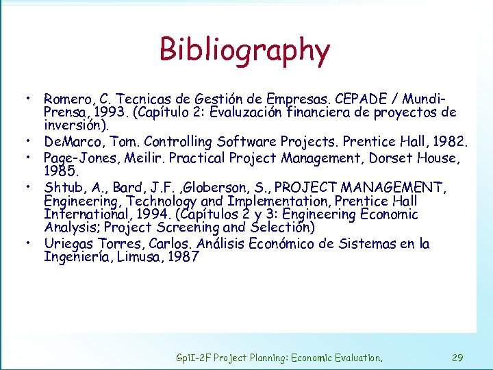 Bibliography • Romero, C. Tecnicas de Gestión de Empresas. CEPADE / Mundi. Prensa, 1993.