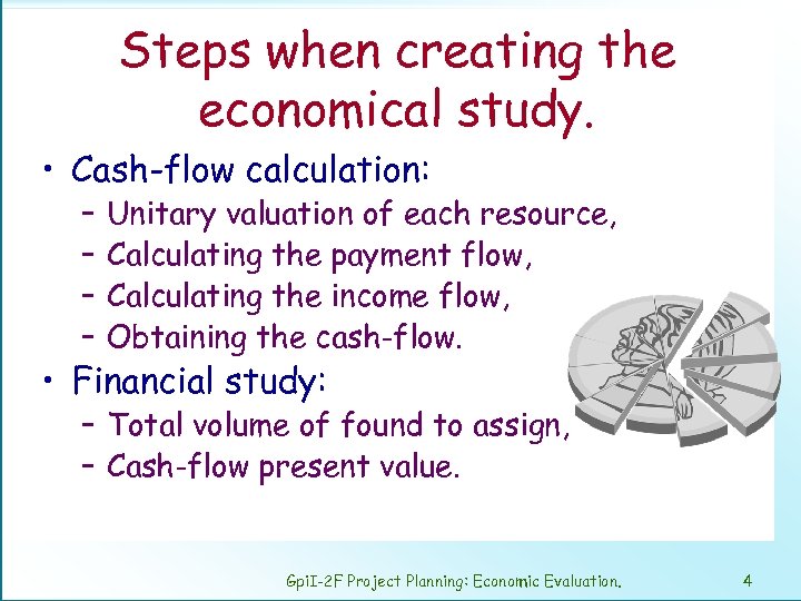 Steps when creating the economical study. • Cash-flow calculation: – – Unitary valuation of