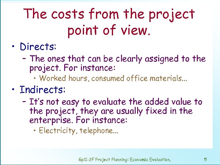 The costs from the project point of view. • Directs: – The ones that