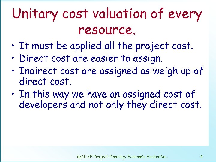Unitary cost valuation of every resource. • It must be applied all the project