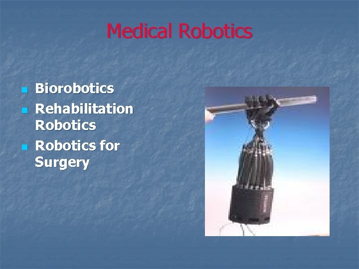 Medical Robotics n n n Biorobotics Rehabilitation Robotics for Surgery 