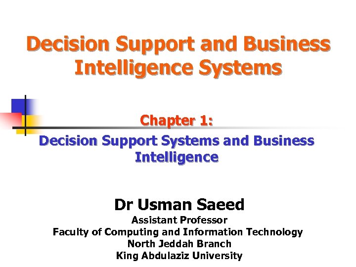 Decision Support and Business Intelligence Systems Chapter 1: Decision Support Systems and Business Intelligence