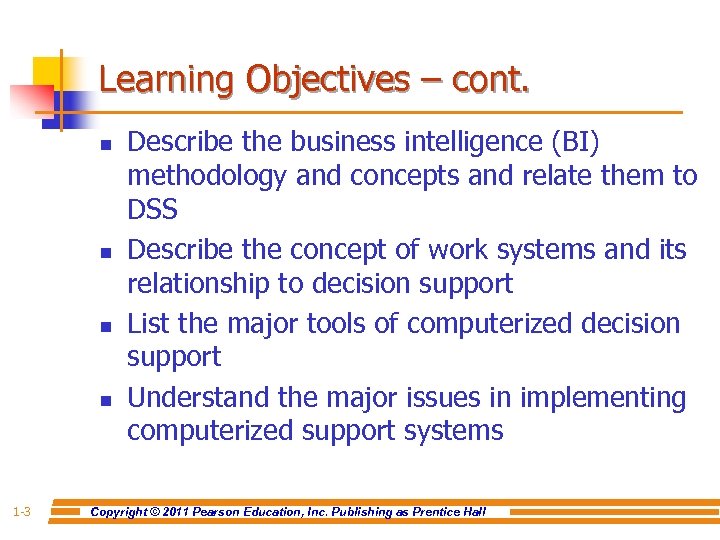 Learning Objectives – cont. n n 1 -3 Describe the business intelligence (BI) methodology