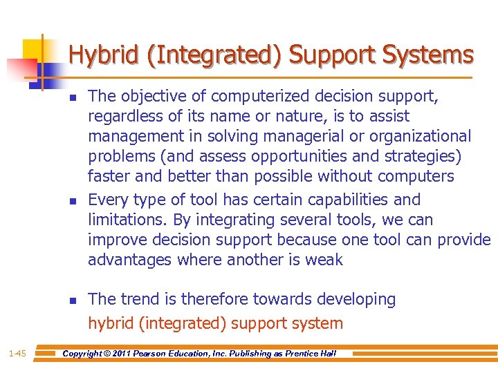 Hybrid (Integrated) Support Systems n n n 1 -45 The objective of computerized decision