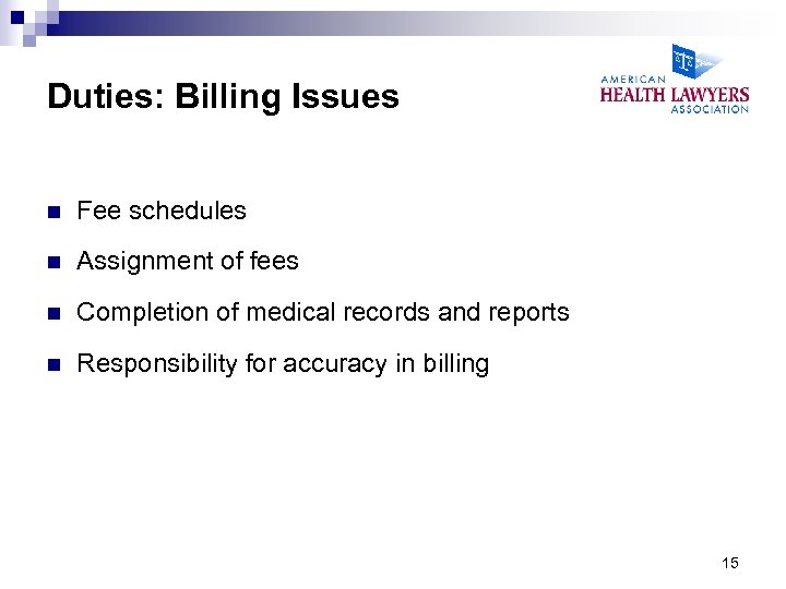 Duties: Billing Issues n Fee schedules n Assignment of fees n Completion of medical