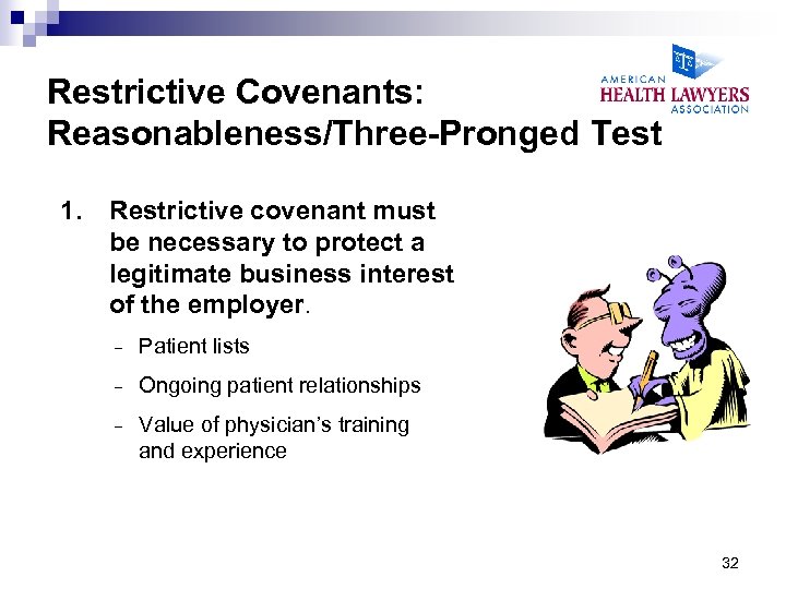 Restrictive Covenants: Reasonableness/Three-Pronged Test 1. Restrictive covenant must be necessary to protect a legitimate