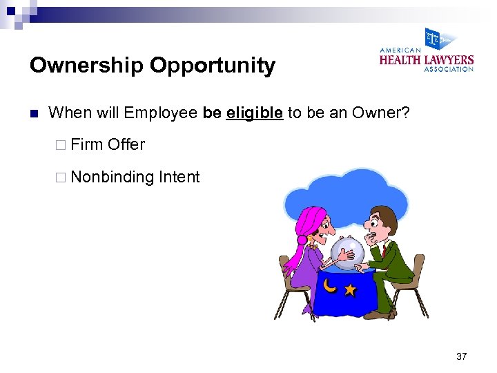 Ownership Opportunity n When will Employee be eligible to be an Owner? ¨ Firm