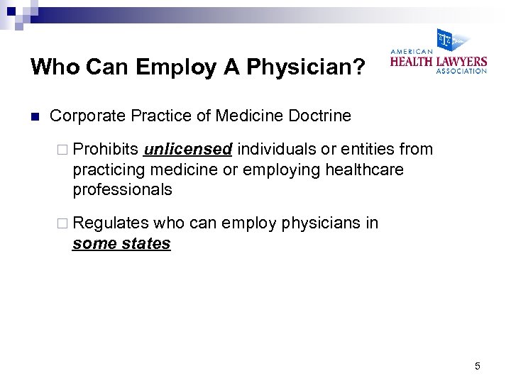 Who Can Employ A Physician? n Corporate Practice of Medicine Doctrine ¨ Prohibits unlicensed
